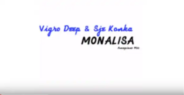 Vigro Deep - Monalisa  (Amapiano Mix) ft. Sje Konka